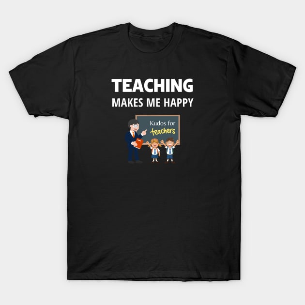 Teaching makes me happy T-Shirt by InspiredCreative